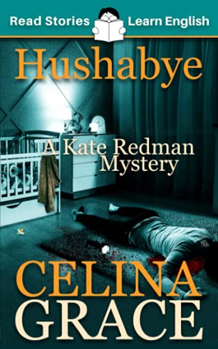 Imagen de archivo de Hushabye: CEFR level A2+ (ELT Graded Reader): A Kate Redman Mystery: Book 1 (The Kate Redman Mysteries) a la venta por GF Books, Inc.