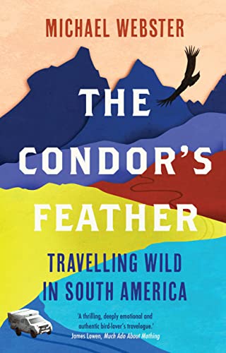 Stock image for The Condor's Feather: Travelling Wild in South America for sale by WorldofBooks