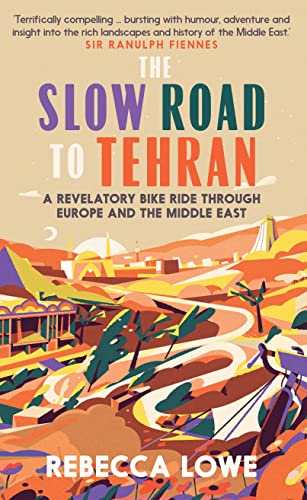 Imagen de archivo de The Slow Road to Tehran: A Revelatory Bike Ride through Europe and the Middle East a la venta por Zoom Books Company
