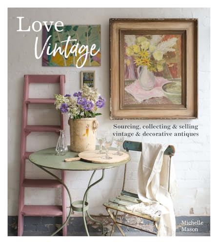 Beispielbild fr Love Vintage: Sourcing, Collecting and Selling Vintage and Decorative Antiques zum Verkauf von Reuseabook