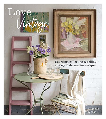 Stock image for Love Vintage: Sourcing, Collecting and Selling Vintage and Decorative Antiques for sale by Reuseabook