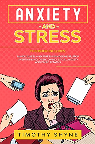 Imagen de archivo de Anxiety and Stress: This Book Includes: Mindfulness and Stress Management, Stop Overthinking, Overcoming Social Anxiety and Panic Attacks a la venta por PlumCircle