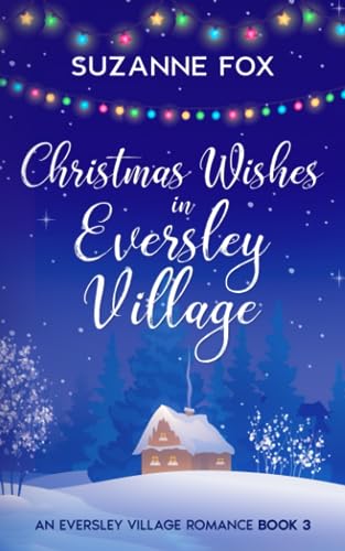 Beispielbild fr Christmas Wishes in Eversley Village: A festive romance to warm your heart (Eversley Village Romance) zum Verkauf von Brit Books