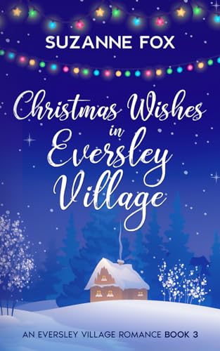 Stock image for Christmas Wishes in Eversley Village: A festive romance to warm your heart (Eversley Village Romance) for sale by Brit Books