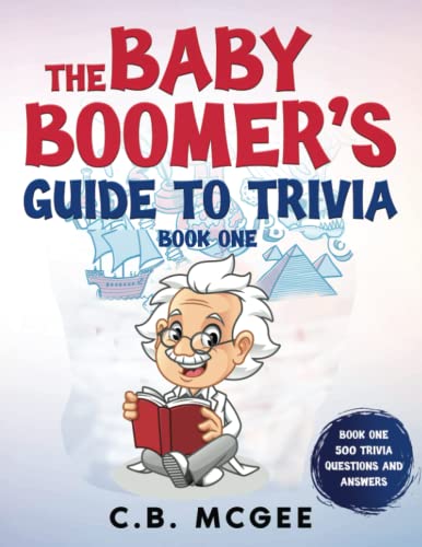 Stock image for The Baby Boomers Guide to Trivia: Book 1 500 Trivia Questions and Answers (The Baby Boomers Guide to Trivia, 500 Trivia Questions and Answers) for sale by GF Books, Inc.