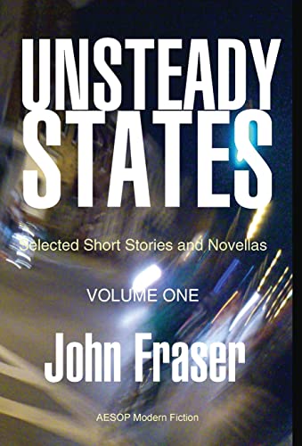 Beispielbild fr Unsteady States, Vol. I: Selected Short Stories and Novellas zum Verkauf von WorldofBooks