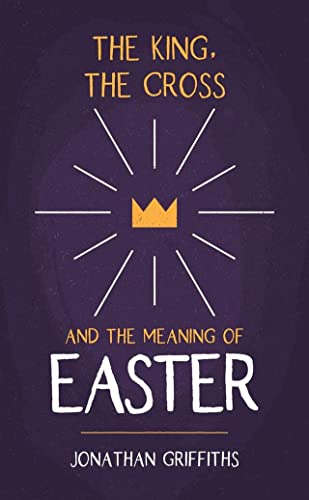 Imagen de archivo de The King, the Cross, and the Meaning of Easter a la venta por Open Books