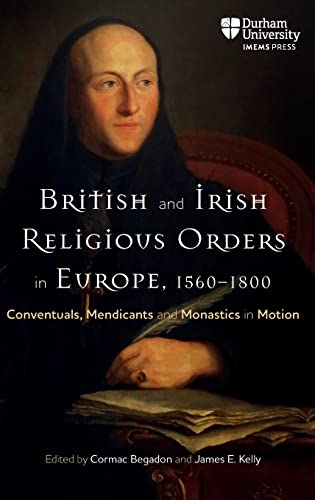 Stock image for British and Irish Religious Orders in Europe, 1560 1800 Conventuals, Mendicants and Monastics in Motion for sale by Michener & Rutledge Booksellers, Inc.