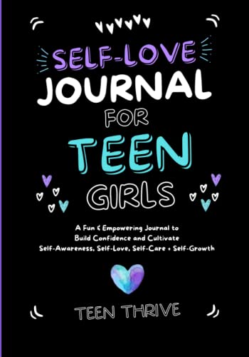 Imagen de archivo de The Self-Love Journal for Teen Girls: A Fun and Empowering Journal to Build Confidence and Cultivate Self-Awareness, Self-Love, Self-Care and Self-Growth (New Books For Teens) a la venta por ZBK Books