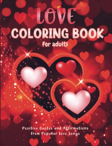 Stock image for Love Coloring Book for Adults: Positive Quotes and Affirmations from Popular Love Songs - Valentine?s Day gift, stress relieving romance heart design . & mindfulness (Adult Coloring Books) for sale by Books Unplugged
