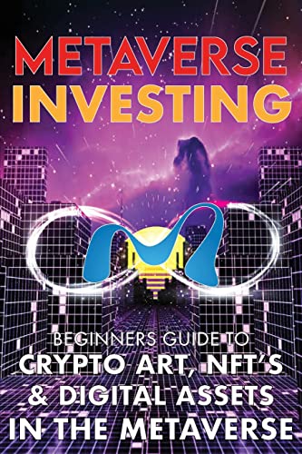 Beispielbild fr Metaverse Investing Beginners Guide To Crypto Art, NFTs, Digital Assets in the Metaverse: The Future of Cryptocurreny, Digital Art, (Non Fungible . Blockchain Gaming (Metaverse Investing Books) zum Verkauf von Goodwill Books
