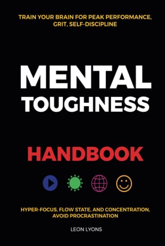 Stock image for Mental Toughness Handbook; Train Your Brain For Peak Performance, Grit, Self-Discipline, Hyper-Focus Flow State, and Concentration, Avoid Procrastination: as used by Sports Athletes & Entrepreneurs for sale by Books Unplugged