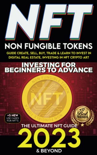 Beispielbild fr NFT 2023 Investing For Beginners to Advance, Non-Fungible Tokens Guide to Create, Sell, Buy, Trade Learn to Invest in Digital Real Estate, Investing . Art, The Ultimate NFT Guide 2023 Beyond zum Verkauf von Front Cover Books