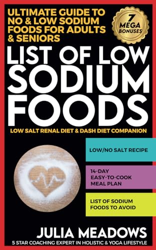 Stock image for List of Low Sodium Foods: Ultimate Guide To No Low Sodium Foods For Adults Seniors, Low Salt Renal Diet Dash Diet Companion for sale by Goodwill