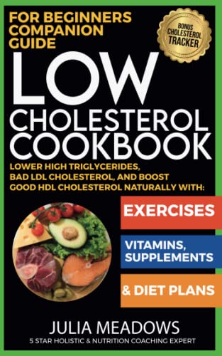Stock image for Low Cholesterol Cookbook for Beginners Companion Guide, Lower High Triglycerides, Bad LDL Cholesterol, And Boost Good HDL Cholesterol Naturally with Exercises, Vitamins, Supplements Diet Plans for sale by Goodwill Books