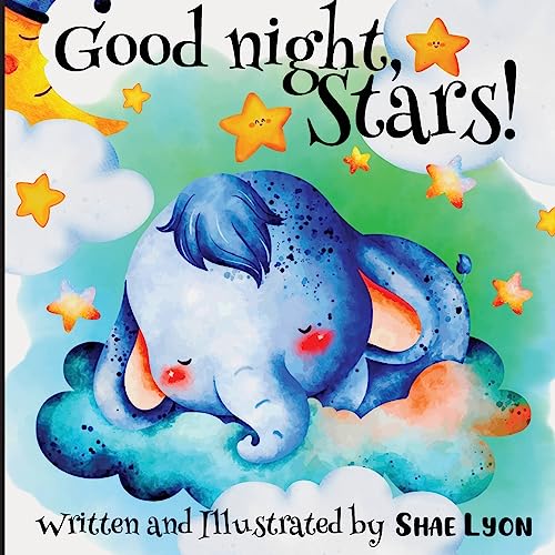 Stock image for Good night, Stars! - Written and Illustrated by Shae Lyon: A beautiful Collection of Soothing Rhymes and Lullabies for Toddlers for sale by THE SAINT BOOKSTORE