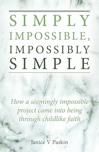 Stock image for Simply Impossible, Impossibly Simple: How a seemingly impossible project came into being through childlike faith for sale by AwesomeBooks