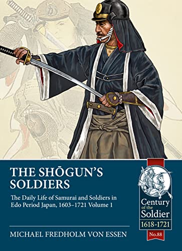 Stock image for The Shogun's Soldiers: Volume 1 - The Daily Life of Samurai and Soldiers in Edo Period Japan, 1603-1721 (Century of the Soldier) for sale by SecondSale