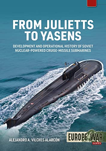9781915070685: From Julietts to Yasens: Development and Operational History of Soviet Nuclear-Powered Cruise-Missile Submarines 1958-2022 (Europe@war)
