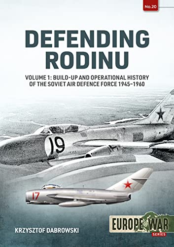 9781915070715: Defending Rodinu Volume 1: Build-up and Operational History of the Soviet Air Defence Force 1945-1960: 20 (Europe@war)