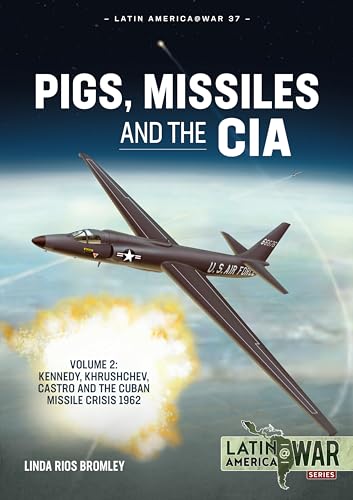 Stock image for Pigs, Missiles and the CIA Volume 2: Kennedy, Khrushchev, Castro and the Cuban Missile Crisis 1962: 37 (Latin America@War) for sale by WorldofBooks