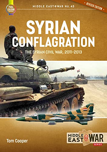 9781915070814: Syrian Conflagration: The Syrian Civil War 2011-2013: 45 (Middle East@War)
