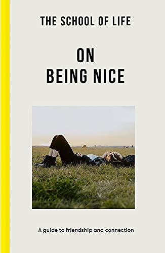 Stock image for The School of Life: On Being Nice - a guide to friendship and connection for sale by AwesomeBooks