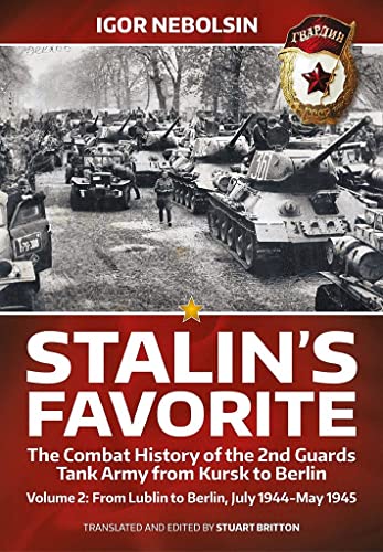 Imagen de archivo de Stalins Favorite: The Combat History of the 2nd Guards Tank Army from Kursk to Berlin: Volume 2 - From Lublin to Berlin July 1944 - May 1945 a la venta por Books From California