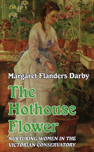 9781915115003: The Hothouse Flower: Nurturing Women in the Victorian Conservatory