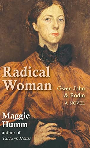 Beispielbild fr Radical Woman: Gwen John & Rodin: A Novel zum Verkauf von Monster Bookshop