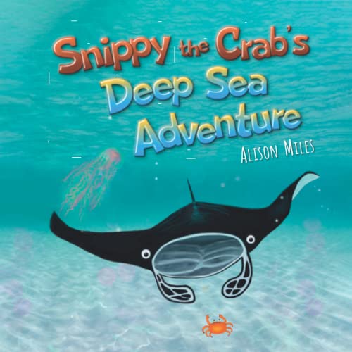 Stock image for Snippy The Crab  s Deep Sea Adventure: 1 (Snippy The Crab Adventure Series) for sale by WorldofBooks
