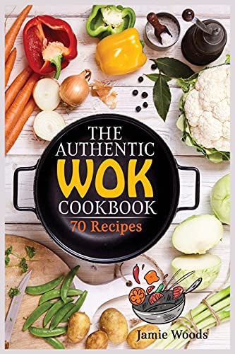 Stock image for The Authentic Wok Cookbook: 70 Easy, Delicious & Fresh Recipes A Simple Chinese Cookbook for Stir-Fry, Dim Sum, and Other Restaurant Favorites. for sale by ThriftBooks-Dallas