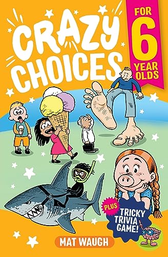Stock image for Crazy Choices for 6 Year Olds: Mad decisions and tricky trivia in a book you can play! (Crazy Choices for Kids) for sale by SecondSale