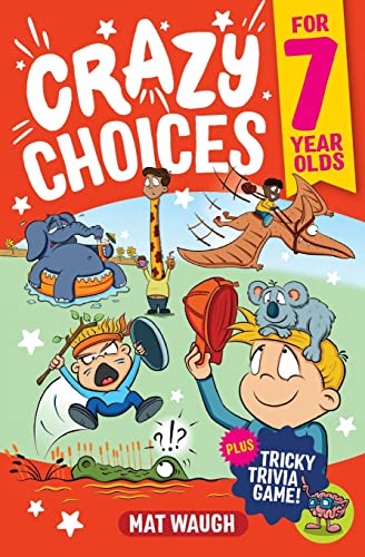 Stock image for Crazy Choices for 7 Year Olds: Mad decisions and tricky trivia in a book you can play! for sale by GreatBookPrices