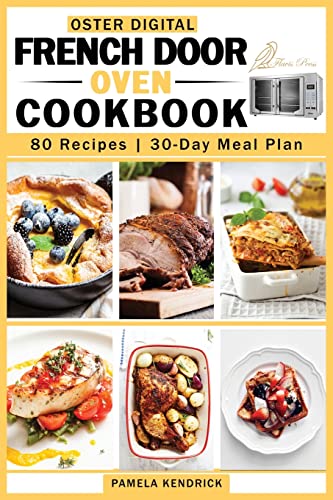 Stock image for Oster Digital French Door Oven Cookbook: 80 Easy and Mouthwatering Oven Recipes. | 30-Day Meal Plan included. for sale by GreatBookPrices