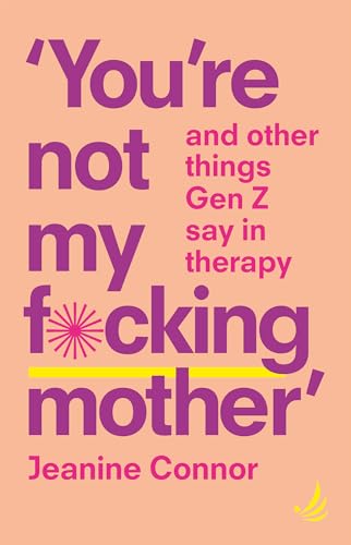 Beispielbild fr You're Not My F*cking Mother: And other things Gen Z say in therapy zum Verkauf von WorldofBooks