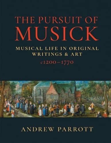 Stock image for The Pursuit of Musick: Musical Life in Original Writings & Art c1200-1770 for sale by THE SAINT BOOKSTORE