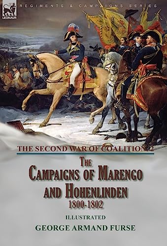 Stock image for The Second War of Coalition-Volume 2: the Campaigns of Marengo and Hohenlinden 1800-1802 for sale by Lucky's Textbooks