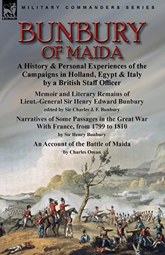 Stock image for Bunbury of Maida: a History & Personal Experiences of the Campaigns in Holland, Egypt & Italy by a British Staff Officer-Memoir and Literary Remains o for sale by Chiron Media