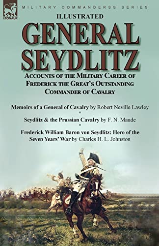 Stock image for General Seydlitz: Accounts of the Military Career of Frederick the Great's Outstanding Commander of Cavalry-Memoirs of a General of Cavalry by Robert for sale by GreatBookPrices