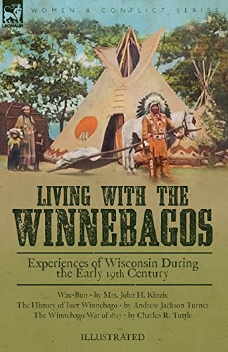 Stock image for Living With the Winnebagos: Experiences of Wisconsin During the Early 19th Century for sale by GreatBookPrices