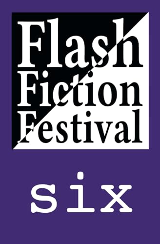 Stock image for Flash Fiction Festival Six for sale by GF Books, Inc.