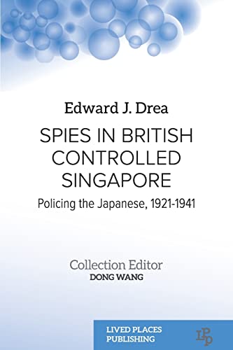 Imagen de archivo de Spies in British Controlled Singapore: Policing the Japanese, 1921-1941 a la venta por GreatBookPrices