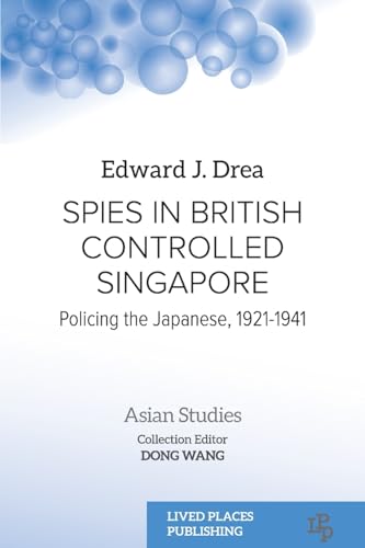 Stock image for Spies in British Controlled Singapore: Policing the Japanese, 1921-1941 for sale by GreatBookPrices