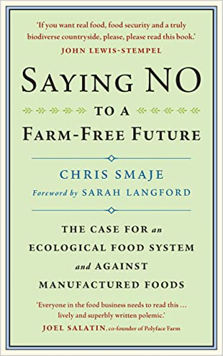 Beispielbild fr Saying NO to a Farm-Free Future: The Case for an Ecological Food System and Against Manufactured Foods zum Verkauf von WorldofBooks