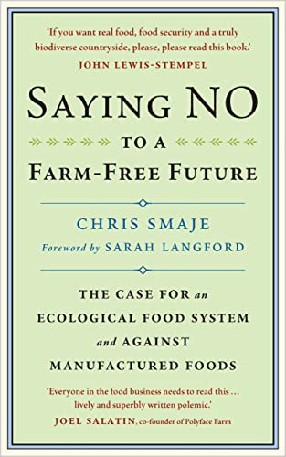 9781915294166: Saying NO to a Farm-Free Future: The Case For an Ecological Food System and Against Manufactured Foods