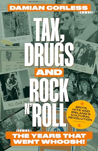 Beispielbild fr Tax, Drugs and Rock'n'roll : The Decade That Went Whoosh! Brits, Hits and Ireland's Cultural Revolution zum Verkauf von GreatBookPrices