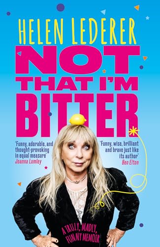 Stock image for Not That I'm Bitter - A Truly, Madly, Funny Memoir by Helen Lederer for sale by WorldofBooks