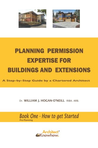 Stock image for Planning Permission Expertise for Buildings and Extensions: A Step-By-Step Guide by a Chartered Architect Book One - How to Get Started: 1 (Pre-Planning Series) for sale by WorldofBooks