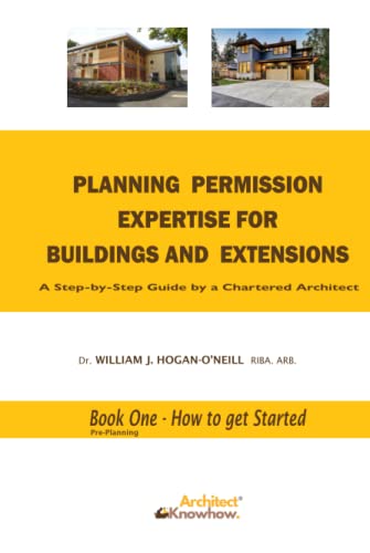 Stock image for Planning Permission Expertise for Buildings and Extensions: A Step-By-Step Guide by a Chartered Architect Book One - How to Get Started (Pre-Planning Series) for sale by GF Books, Inc.